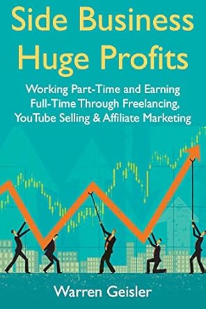 Unlock Your Financial Freedom: A Comprehensive Review of ‘Side Business, Huge Profits: Working Part-Time and Earning Full-Time Through Freelancing, YouTube Selling & Affiliate Marketing from Amazon’