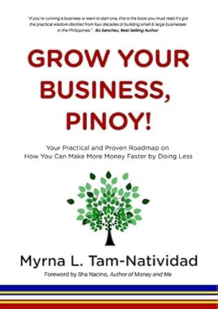 Unlock Your Entrepreneurial Potential: A Comprehensive Review of ‘Grow Your Business, Pinoy!: Your Practical and Proven Roadmap on How You Can Make More Money Faster by Doing Less’