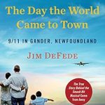 An Unforgettable Tale of Humanity: A Review of The Day the World Came to Town: 9/11 in Gander, Newfoundland An Unforgettable Tale of Humanity: A Review of The Day the World Came to Town: 9/11 in Gander, Newfoundland
