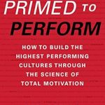 Unlocking Excellence: A Comprehensive Review of Primed to Perform: How to Build the Highest Performing Cultures Through the Science of Total Motivation Unlocking Excellence: A Comprehensive Review of Primed to Perform: How to Build the Highest Performing Cultures Through the Science of Total Motivation