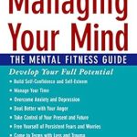 Unlock Your Potential: A Comprehensive Review of ‘Managing Your Mind: The Mental Fitness Guide’ Unlock Your Potential: A Comprehensive Review of ‘Managing Your Mind: The Mental Fitness Guide’