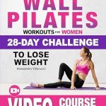 Transform Your Body with Our In-Depth Review of ‘Wall Pilates Workouts for Women: The 28-Day Body Sculpting Challenge to Tone Your Abs and Glutes with Illustrated Full-Body Routines’