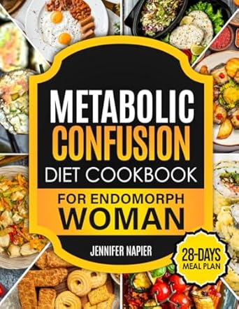 Unlock Your Weight Loss Potential: A Comprehensive Review of the Metabolic Confusion Diet Cookbook for Endomorph Women – 28-Day Meal Plan to Turbocharge Your Metabolism with Proven, Easy-to-Follow Recipes