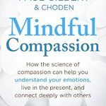 Discover the Transformative Power of Kindness: A Review of Mindful Compassion Discover the Transformative Power of Kindness: A Review of Mindful Compassion