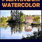 Transform Your Art Skills: A Comprehensive Review of ‘Painting with Watercolor: Learn to Paint Stunning Watercolors in 10 Step-by-Step Exercises (Pen, Ink and Watercolor Sketching)’