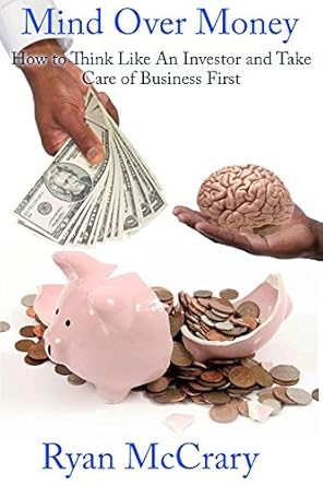 Transform Your Financial Future: A Comprehensive Review of ‘Mind Over Money: How To Think Like An Investor and Take Care of Business First’