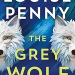 Unforgettable Mystery Awaits: A Review of The Grey Wolf: A Novel (Chief Inspector Gamache Novel Book 19)