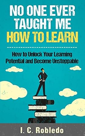 Transform Your Learning Journey: A Comprehensive Review of ‘No One Ever Taught Me How to Learn: How to Unlock Your Learning Potential and Become Unstoppable’ (Master Your Mind, Revolutionize Your Life Series)
