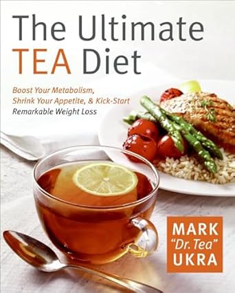 Transform Your Health with This Game-Changing Review: The Ultimate Tea Diet: Boost Your Metabolism, Shrink Your Appetite, & Kick-Start Remarkable Weight Loss