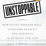 Transform Your Life: A Comprehensive Review of ‘Unstoppable: How to Get Through Hell, Overcome Anxiety, and Dominate in Business and Life’ Transform Your Life: A Comprehensive Review of ‘Unstoppable: How to Get Through Hell, Overcome Anxiety, and Dominate in Business and Life’