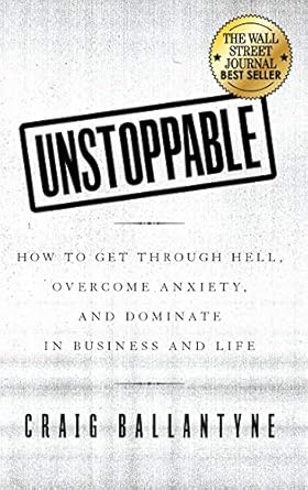 Transform Your Life: A Comprehensive Review of ‘Unstoppable: How to Get Through Hell, Overcome Anxiety, and Dominate in Business and Life’