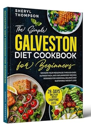 Discover the Secrets to Hormonal Balance: A Comprehensive Review of the Galveston Diet Cookbook for Beginners – Navigate Your Menopause Through Easy, Nutrient-Rich, Anti-Inflammatory Recipes Designed for Hormonal Balance and Sustainable Weight Loss
