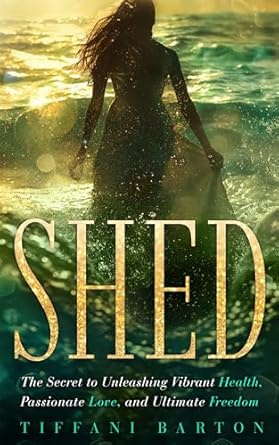 Transform Your Life Today: A Comprehensive Review of SHED: The Secret to Unleashing Vibrant Health, Passionate Love, and Ultimate Freedom