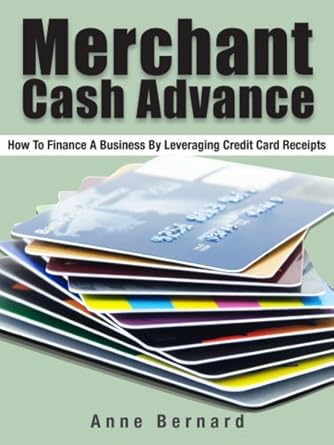 Unlock Fast Funding: A Comprehensive Review of ‘Merchant Cash Advance: Get Fast Cash With A Business Cash Advance (Improve Your Cash Flow With Alternative Business Funding Book 2)’