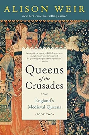 Discover the Untold Stories in This Riveting Review of Queens of the Crusades: England’s Medieval Queens Book Two