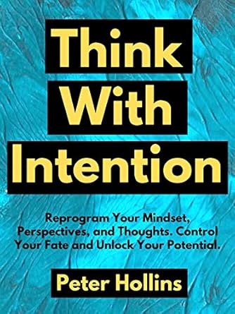 Transform Your Life: A Comprehensive Review of *Think With Intention: Reprogram Your Mindset, Perspectives, and Thoughts. Control Your Fate and Unlock Your Potential.* (Mental Models for Better Living Book 4)