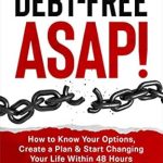 Transform Your Financial Future: A Comprehensive Review of ‘Debt-Free ASAP!: How to Know Your Options, Create a Plan & Start Changing Your Life Within 48 Hours’