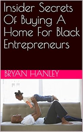 Unlock Your Homeownership Dreams: A Comprehensive Review of ‘Insider Secrets Of Buying A Home For Black Entrepreneurs’