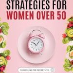 Transform Your Health: A Comprehensive Review of ‘VIBRANT AGING INTERMITTENT FASTING STRATEGIES FOR WOMEN OVER 50: BALANCING HORMONES, BURN FAT, MENTAL CLARITY, BOOST ENERGY, AND SLOW AGING WITHOUT FEELING HUNGRY’