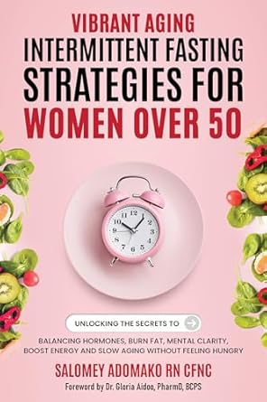 Transform Your Health: A Comprehensive Review of ‘VIBRANT AGING INTERMITTENT FASTING STRATEGIES FOR WOMEN OVER 50: BALANCING HORMONES, BURN FAT, MENTAL CLARITY, BOOST ENERGY, AND SLOW AGING WITHOUT FEELING HUNGRY’