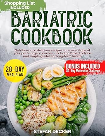 Discover Life-Changing Recipes: Bariatric Cookbook: Nutritious and Delicious Recipes for Every Stage of Your Post-Surgery Journey – Including Expert Advice and Simple Guides for Long-Term Health