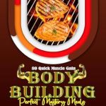 Unlock Your Fitness Potential: A Comprehensive Review of 80 Quick Muscle Gain Bodybuilding Perfect Mastery Meals – Transform Your Fitness with Inspiring Recipes and Vibrant Images!