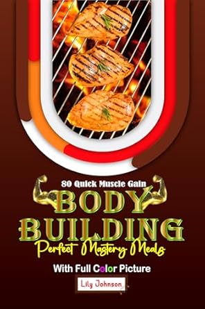 Unlock Your Fitness Potential: A Comprehensive Review of 80 Quick Muscle Gain Bodybuilding Perfect Mastery Meals – Transform Your Fitness with Inspiring Recipes and Vibrant Images!