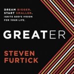 Transform Your Life: A Must-Read Review of Greater: Dream Bigger. Start Smaller. Ignite God’s Vision for Your Life