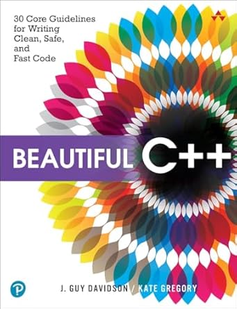 Transform Your Coding Skills with This Must-Read: Beautiful C++: 30 Core Guidelines for Writing Clean, Safe, and Fast Code