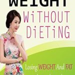 Discover the Secrets to Sustainable Weight Loss: A Review of ‘Losing Weight without Dieting: Losing Weight and Fat The Traditional Chinese Way’