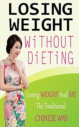 Discover the Secrets to Sustainable Weight Loss: A Review of ‘Losing Weight without Dieting: Losing Weight and Fat The Traditional Chinese Way’
