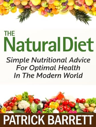 Unlocking Wellness: A Comprehensive Review of The Natural Diet: Simple Nutritional Advice For Optimal Health In The Modern World