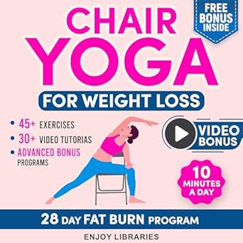 Discover the Secrets to Effortless Weight Loss: Chair Yoga for Weight Loss – Reclaim Your Body and Ignite Your Passion with 10 Minutes a Day and Lose Weight Effortlessly with Simple Exercises – Embark on a 28-Day Fat Burn Program!