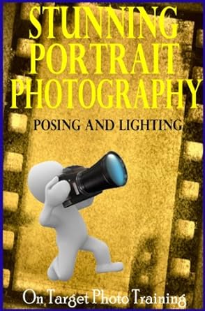 Unlock the Secrets of Stunning Portrait Photography: A Comprehensive Review of ‘Stunning Portrait Photography – Posing and Lighting! (On Target Photo Training Book 18)’