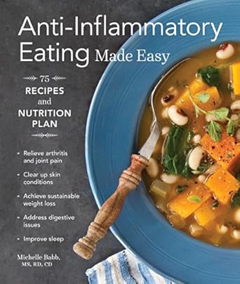 Discover the Benefits of Anti-Inflammatory Eating: A Comprehensive Review of ‘Anti-Inflammatory Eating Made Easy: 75 Recipes with Meal Plans for Beginners (Improve Digestion, Boost Immunity, Relieve Pain)’