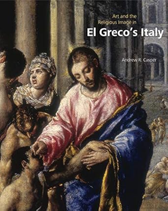 Discover the Profound Impact of Spirituality in Art: A Review of ‘Art and the Religious Image in El Greco’s Italy’