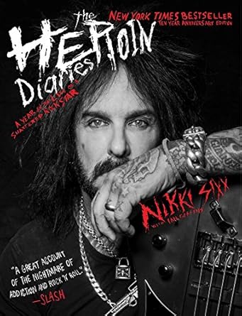 Unfiltered Journey Through Addiction: The Heroin Diaries: Ten Year Anniversary Edition: A Year in the Life of a Shattered Rock Star