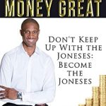 Transform Your Financial Future with This Essential Guide: Make Your Money Great: Stop Keeping Up With The Joneses, Become The Joneses