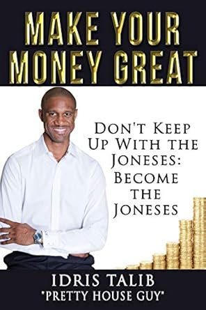 Transform Your Financial Future with This Essential Guide: Make Your Money Great: Stop Keeping Up With The Joneses, Become The Joneses