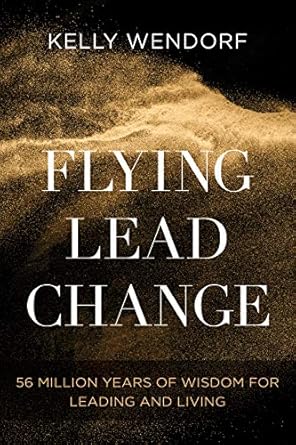 Unlock the Secrets of Effective Leadership: A Comprehensive Review of ‘Flying Lead Change: 56 Million Years of Wisdom for Leading and Living’