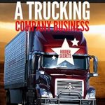 Unlock Your Success: A Comprehensive Review of ‘How To Start A Trucking Company Business: Trucking Business Secrets To Make Good Profits And Be Successful In The Industry’