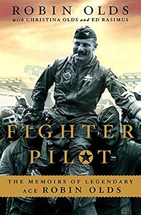 Unforgettable Insights into Bravery and Skill: Fighter Pilot: The Memoirs of Legendary Ace Robin Olds