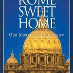 Transformative Journey: A Review of ‘Rome Sweet Home: Our Journey to Catholicism’ That Will Inspire Your Faith