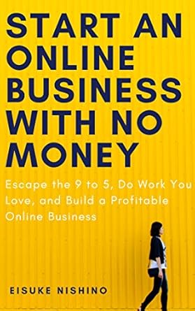 Must-Read Guide: Start An Online Business With No Money: Escape the 9 to 5, Do Work You Love, and Build a Profitable Online Business from Amazon