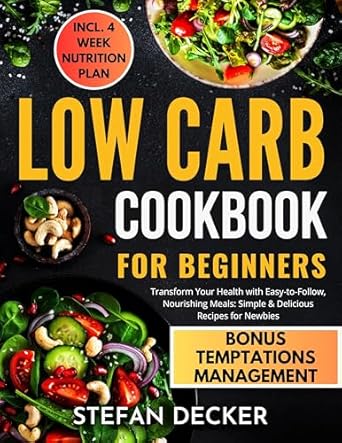 Discover the Secrets to Healthy Living: A Review of ‘Low Carb Cookbook for Beginners: Transform Your Health with Easy-to-Follow, Nourishing Meals – Simple & Delicious Recipes for Newbies’