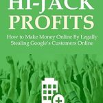 Uncover the Secrets: PRODUCT HIJACK PROFITS 2016 – How to Make Money Online By Legally Stealing Google’s Customers Online from Amazon