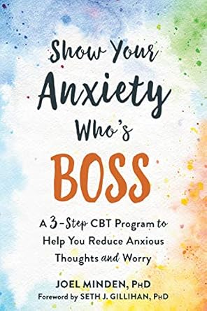 Transform Your Mindset: A Comprehensive Review of ‘Show Your Anxiety Who’s Boss: A Three-Step CBT Program to Help You Reduce Anxious Thoughts and Worry’
