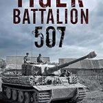 Unforgettable Insights: Tiger Battalion 507: Eyewitness Accounts from Hitler’s Regiment – A Must-Read for History Enthusiasts Unforgettable Insights: Tiger Battalion 507: Eyewitness Accounts from Hitler’s Regiment – A Must-Read for History Enthusiasts