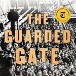 An Eye-Opening Exploration of Discrimination: The Guarded Gate: Bigotry, Eugenics and the Law That Kept Two Generations of Jews, Italians, and Other European Immigrants Out of America An Eye-Opening Exploration of Discrimination: The Guarded Gate: Bigotry, Eugenics and the Law That Kept Two Generations of Jews, Italians, and Other European Immigrants Out of America