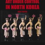 An Eye-Opening Exploration: Art Under Control in North Korea (2005) – A Review of Creative Expression in a Closed Society